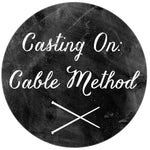 Week 1: Casting On - Cable Method