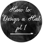 How To Design Your Own Hat (Part 1: The Basics)