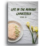 Life in the Making Quarterly: Issue 03 Spring