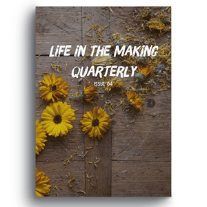 Life in the Making Quarterly: Issue 4 Growing Abundance